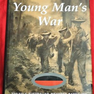 A YOUNG MANS WAR. 37TH & 52ND AUSTRALIAN INFANTRY BATTALION BY RON BLAIR UNIT HISTORY BOOK