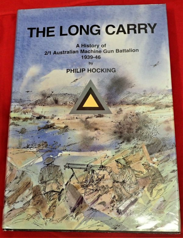 THE LONG CARRY. A HISTORY OF 2nd 1st AUSTRALIAN MACHINE GUN BATTALION 1939-46