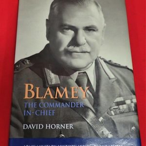 BOOK: BLAMEY, THE COMMANDER IN CHIEF BY DAVID HORNER WW2 AUSTRALIA.