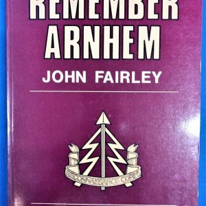 BOOK "REMEMBER ARNHEM" BY JOHN FAIRLEY. SIGNED COPY